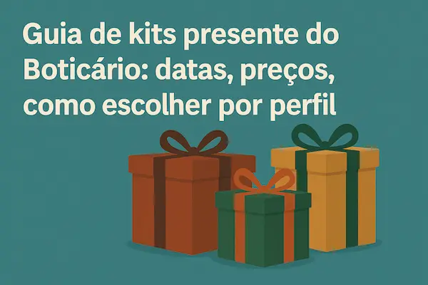 Guia de kits presente do Boticário: datas, preços, como escolher por perfil