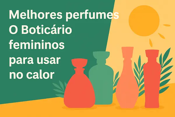 Melhores perfumes O Boticário femininos para usar no calor (fixação + sillage testado)