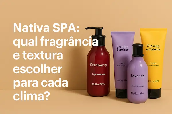 Nativa SPA: qual fragrância e textura escolher para cada clima?