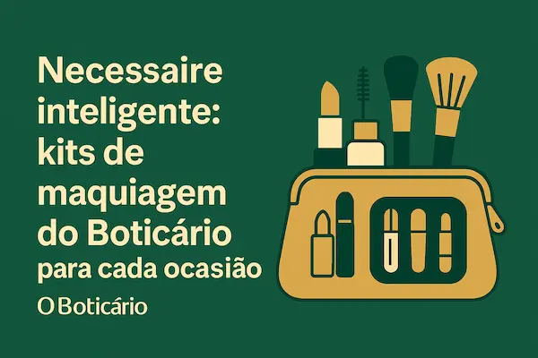 Necessaire inteligente: kits de maquiagem do Boticário para cada ocasião