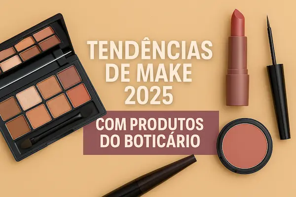 Tendências de make 2025 com produtos do Boticário: do soft-glam ao glow natural